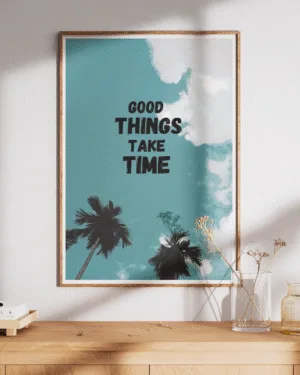Good Things Take Time | Motivational | Premium Poster