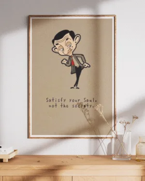 Satisfy Your Soul Mr. Bean | Motivational | Premium Poster