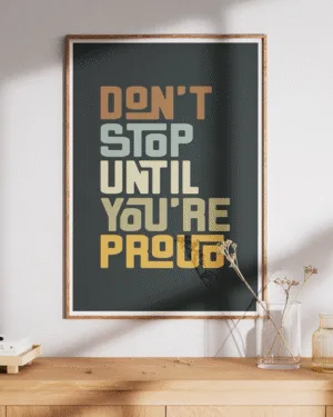 Don’t Stop Until You’re Proud | Motivational | Premium Poster
