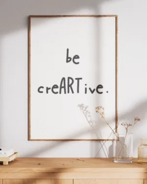 Be Creartive | Motivational | Premium Poster