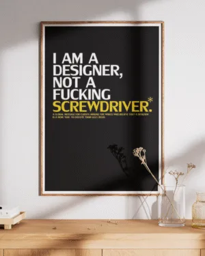 I Am a Designer, Not a Screwdriver | Motivational | Premium Poster