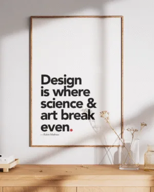 Design is Where Science & Art Break Even | Motivational | Premium Poster