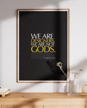 We Are Designers, We Are Not Gods | Motivational | Premium Poster