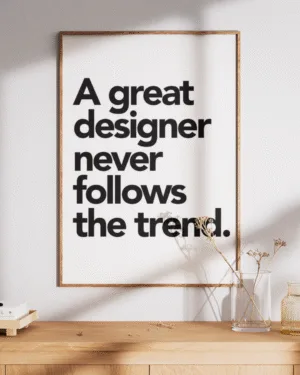 A Great Designer Never Follows the Trend | Motivational | Premium Poster