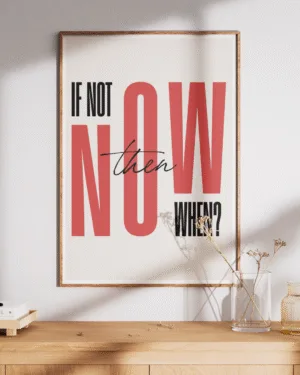 If Not Now Then When? | Motivational | Premium Poster