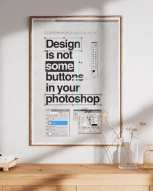 Design Is Not Some Buttons in Your Photoshop | Motivational | Premium Poster