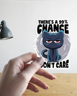 99% Chance I Don’t Care | Premium Sticker